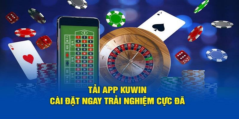 Tại sao người chơi nên tải app KUWIN