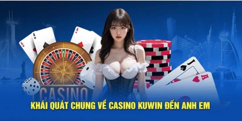 Tổng quan chung về sảnh Casino KUWIN